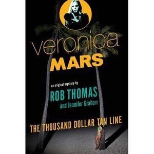 Veronica Mars: An Original Mystery by Rob Thomas: The Thousand-Dollar Tan Line -